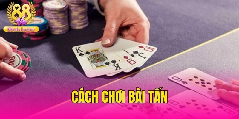 Hướng Dẫn Cách Chơi Bài Tấn Từ Cơ Bản Tới Nâng Cao Tại 88vin