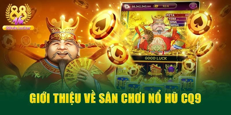 Giới thiệu tổng quan về nổ hũ CQ9 điện tử