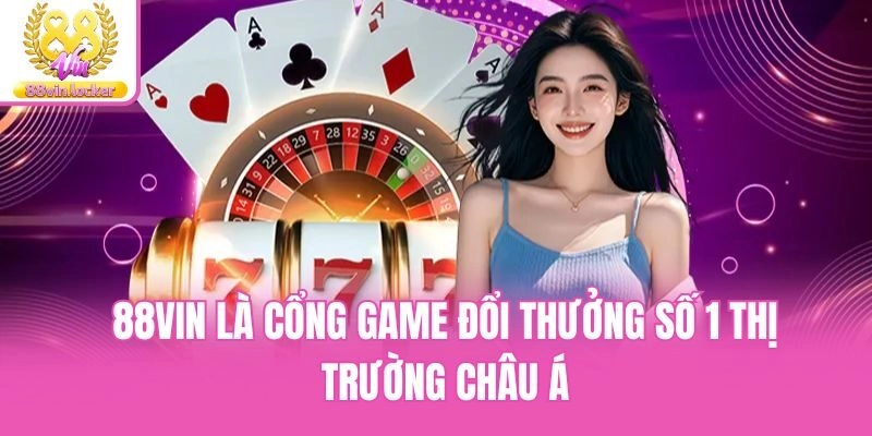 88vin là cổng game đổi thưởng số 1 thị trường châu Á